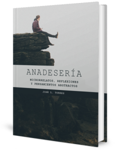 Anadesera: Microrrelatos, reflexiones y pensamientos abstractos eBook: Jos L. Torres