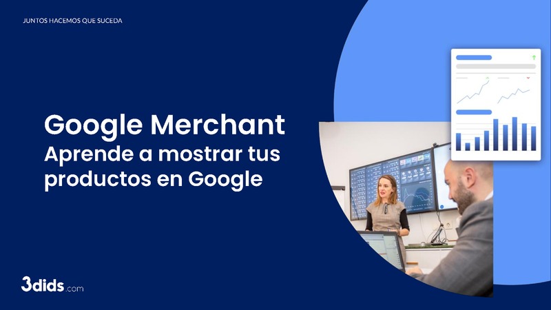 Google Merchant. Aprende a mostrar tus productos en google
