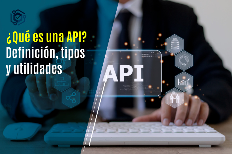 ¿Qué es una API? Definición, tipos y utilidades