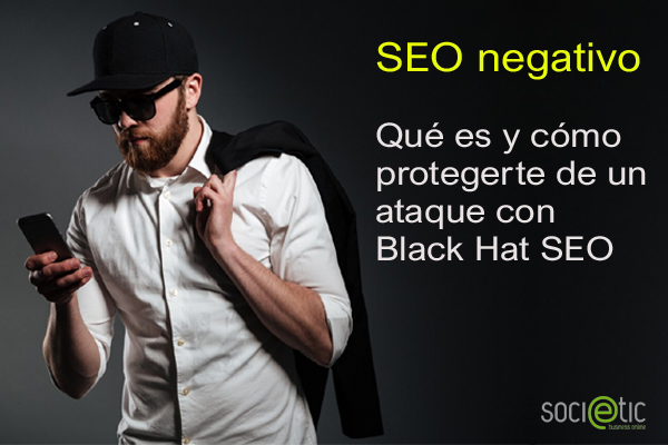 SEO negativo. Qu es y cmo protegerte de un ataque con Black Hat SEO