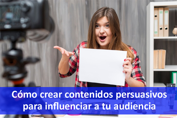 Cmo escribir contenido persuasivo para influenciar a tu audiencia.