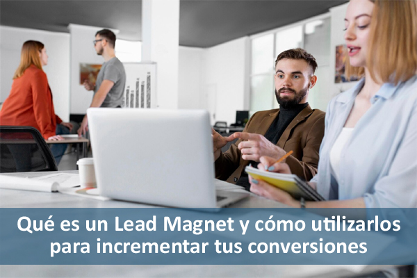 Qu es un Lead Magnet y cmo utilizarlos para incrementar tus conversiones