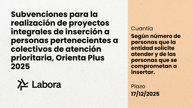Subvenciones para la realizaci�n de proyectos integrales de inserci�n a personas pertenecientes a colectivos de atenci�n prioritaria, Orienta Plus 2025.