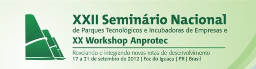 XXII National Seminar on Technology Parks and Business Incubators & XX Anprotec Workshop